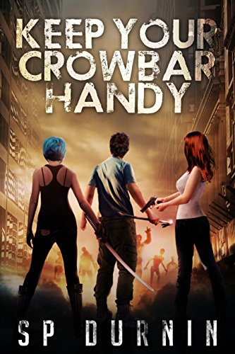Keep Your Crowbar Handy by SP Durnin | reading, books, book covers, cover love, zombies