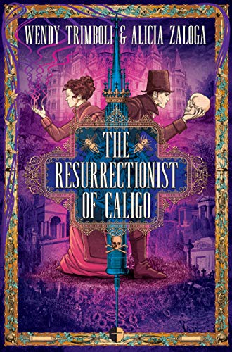 The Resurrectionist of Caligo by Wendy Trimboli & Alicia Zaloga