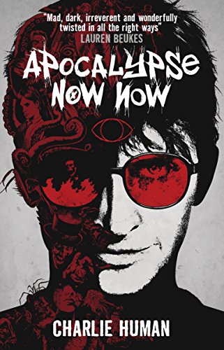 Apocalypse Now Now by Charlie Human | reading, books