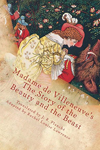 Beauty and the Beast by Gabrielle-Suzanne Barbot de Villeneuve & translated by  J.R. Planche