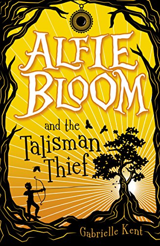 Alfie Bloom and the Talisman Thief by Gabrielle Kent