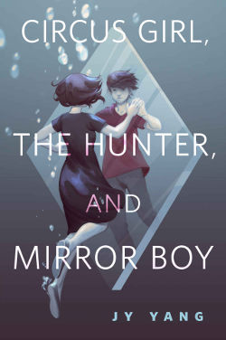 Circus Girl, the Hunter, and Mirror Boy by JY Yang