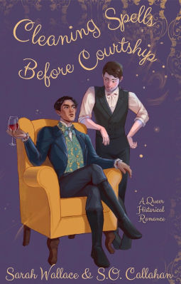 Cleaning Spells Before Courtship by Sarah Wallace & S.O. Callahan
