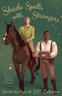Shade Spells with Strangers by Sarah Wallace & S.O. Callahan