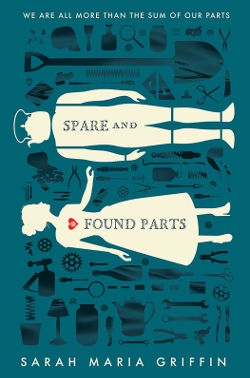 Book Cover - Spare and Found Parts by Sarah Maria Griffin