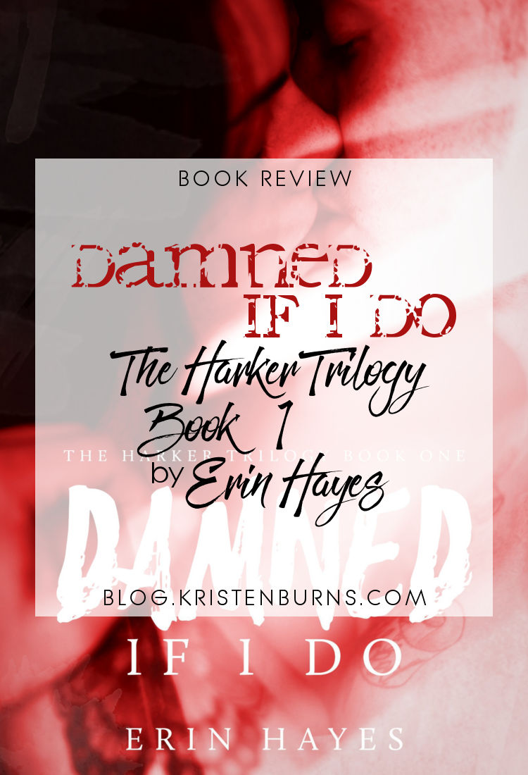 Book Review: Damned If I Do (The Harker Trilogy Book 1) by Erin Hayes | reading, books, book reviews, fantasy, urban fantasy, paranormal romance, new adult, vampires