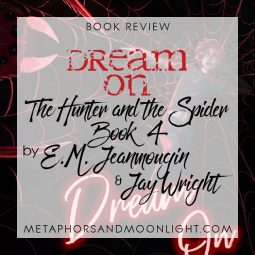 Book Review: Dream On (The Hunter and the Spider Book 4) by E.M. Jeanmougin & Jay Wright