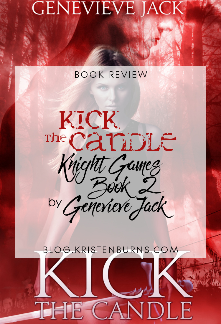 4 Star Book Review: Kick the Candle (Knight Games Book 2) by Genevieve Jack | books, book reviews, fantasy, paranormal romance, urban fantasy, adult