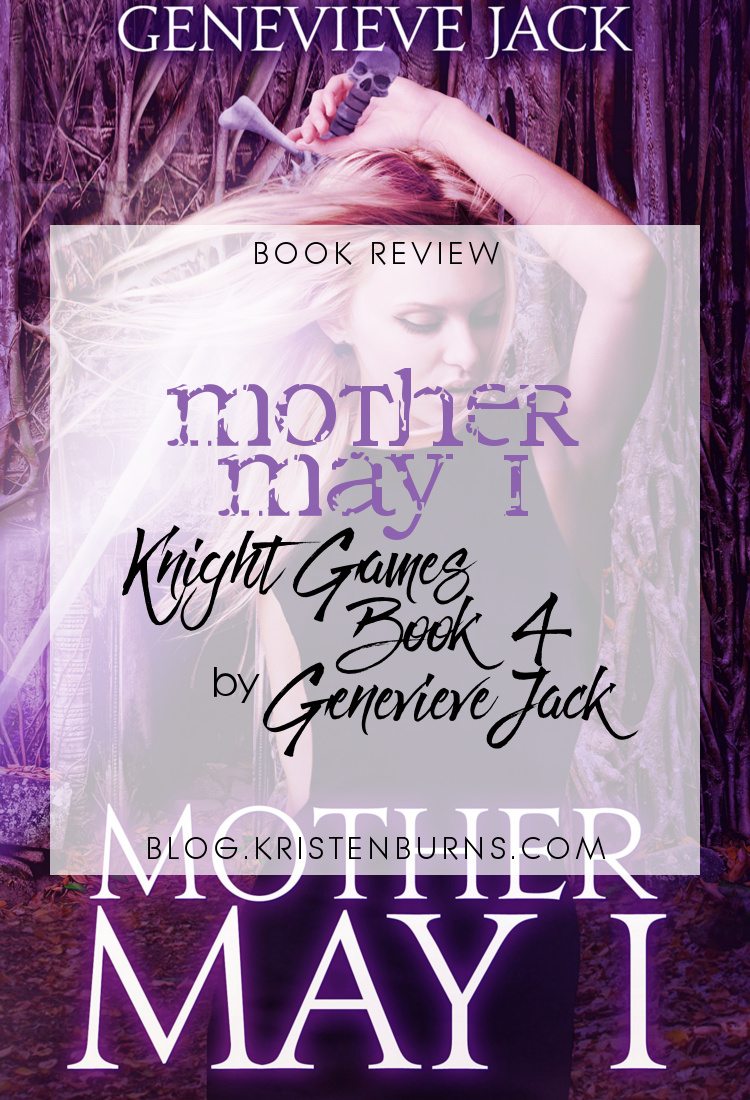 4.5 Star Book Review: Mother May I (Knight Games Book 4) by Genevieve Jack | books, book reviews, fantasy, paranormal romance, urban fantasy, adult