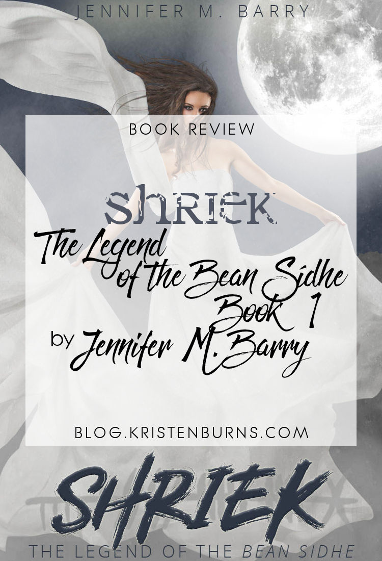 Book Review: Shriek (The Legend of the Bean Sidhe Book 1) by Jennifer M. Barry | fantasy, paranormal romance, banshees, new adult