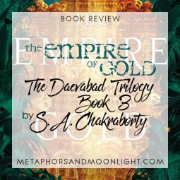 Book Review: The Empire of Gold (The Daevabad Trilogy Book 3) by S. A. Chakraborty