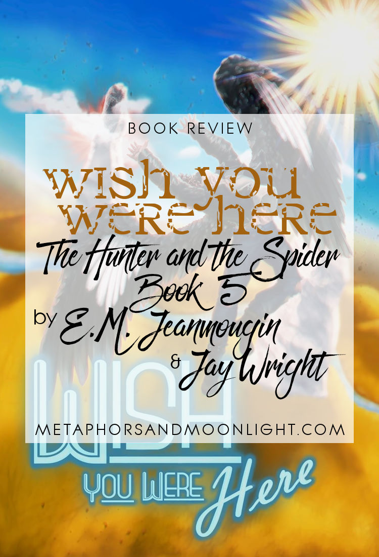 Book Review: Wish You Were Here (The Hunter and the Spider Book 5) by E.M. Jeanmougin & Jay Wright