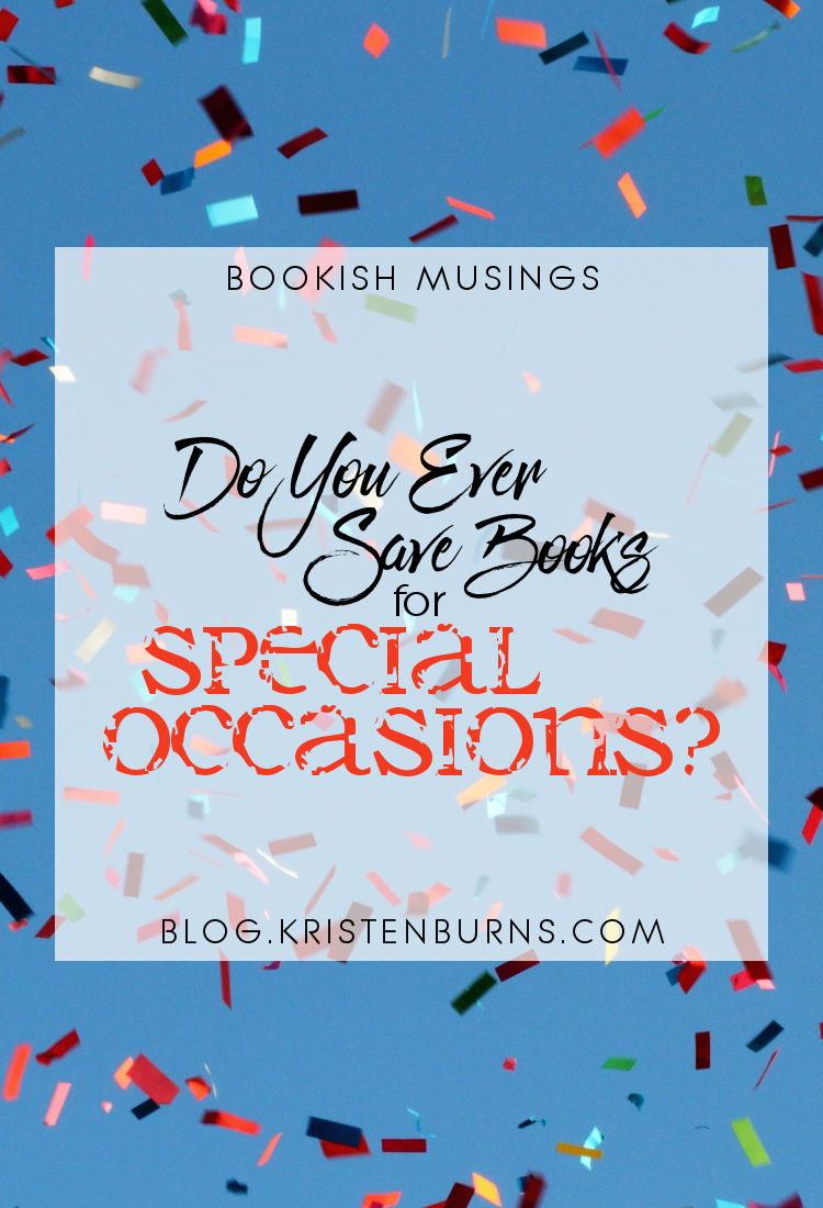 Bookish Musings: Do You Ever Save Books for Special Occasions? | reading, books, discussions