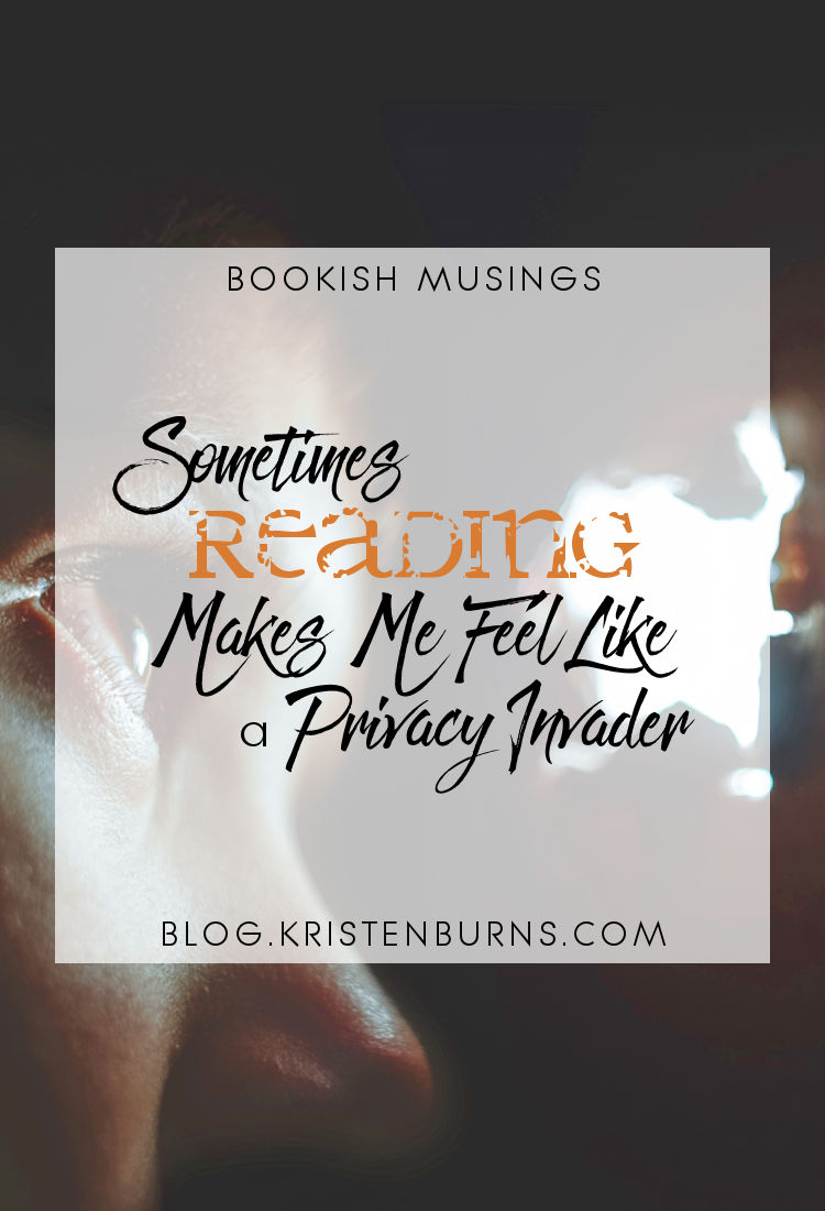 Bookish Musings: Sometimes Reading Makes Me Feel Like a Privacy Invader | reading, books, discussions
