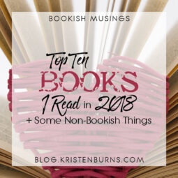 Bookish Musings: Top Ten Books I Read in 2018 (+ Some Non-Bookish Things)