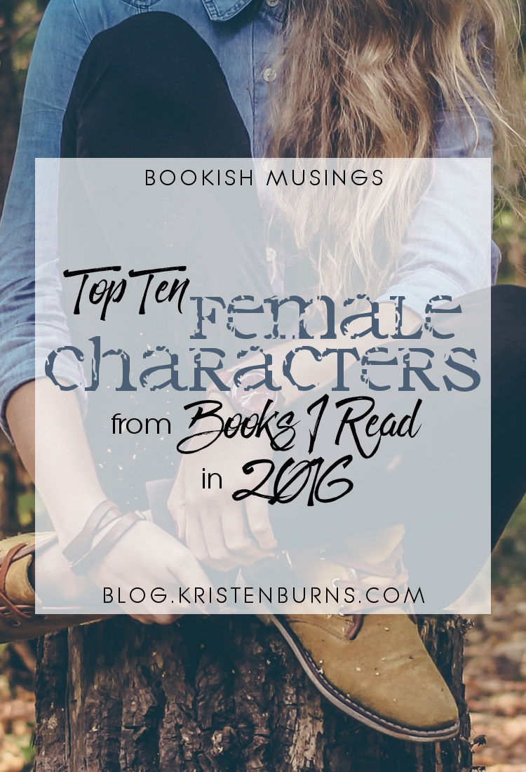 Bookish Musings: Top Ten Female Characters from Books I Read in 2016 | reading, books