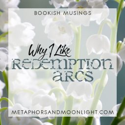 Bookish Musings: Why I Like Redemption Arcs + Recommendations!