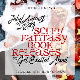 Bookish News: July/August 2019 Sci-Fi/Fantasy Book Releases to Get Excited About