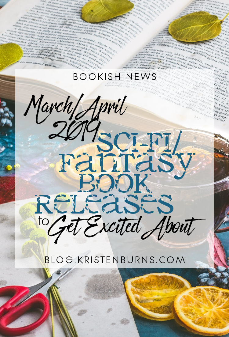 Bookish News: March/April 2019 Sci-Fi/Fantasy Book Releases to Get Excited About
