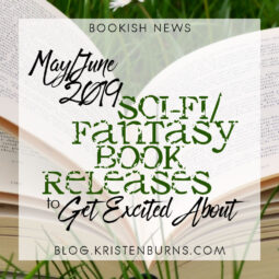 Bookish News: May/June 2019 Sci-Fi/Fantasy Book Releases to Get Excited About