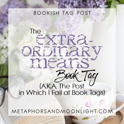 Bookish Tag Post: The Extraordinary Means Book Tag (AKA The Post in which I Fail at Tags)