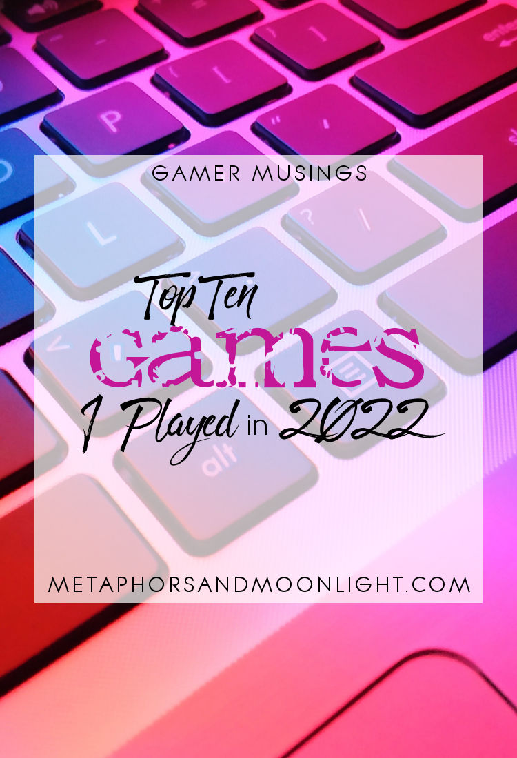 Gamer Musings: Top Ten Games I Played in 2022