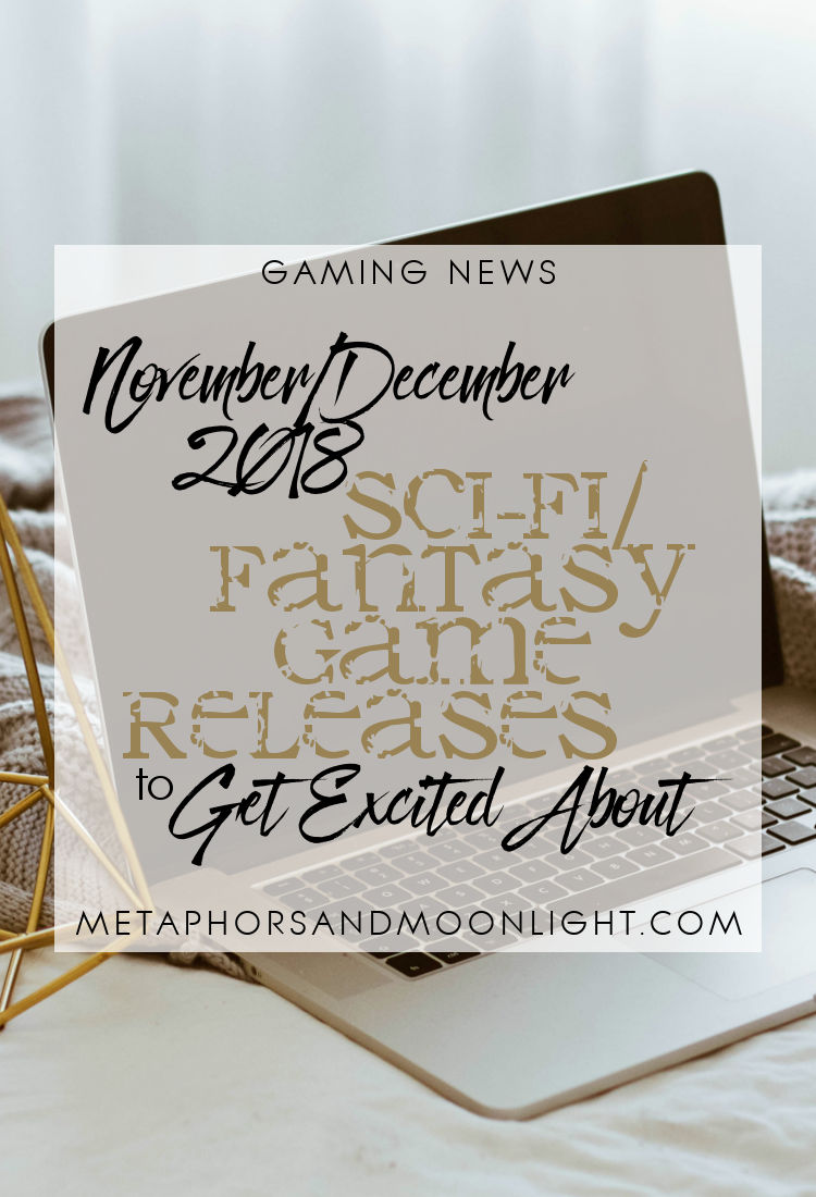 Gaming News: November/December 2018 Sci-Fi/Fantasy Game Releases to Get Excited About