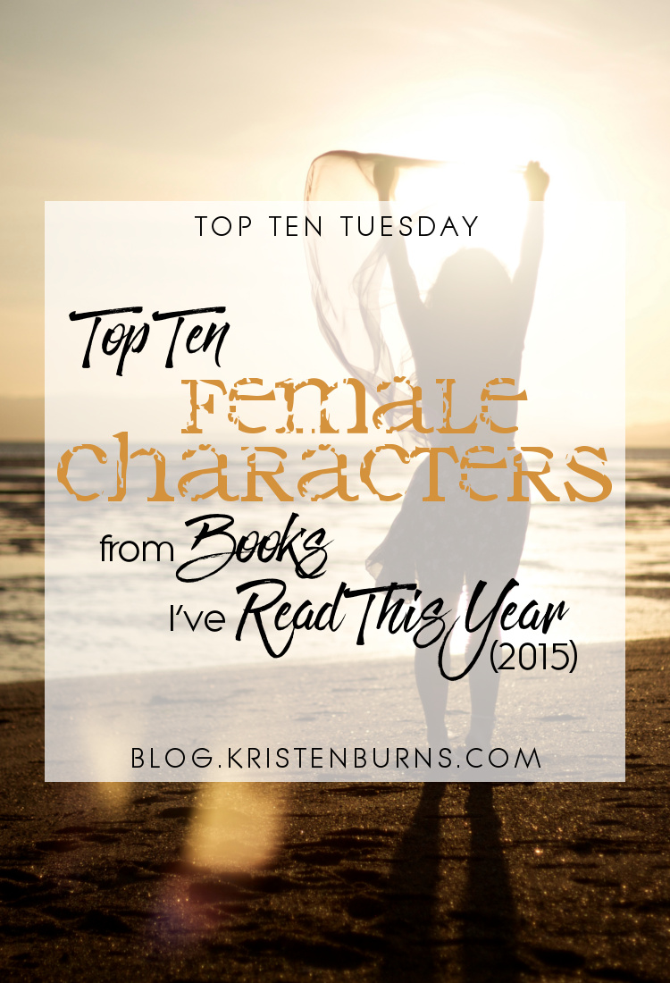 Top Ten Tuesday: Top Ten Female Characters from Books I've Read This Year (2015) | books, reading, characters